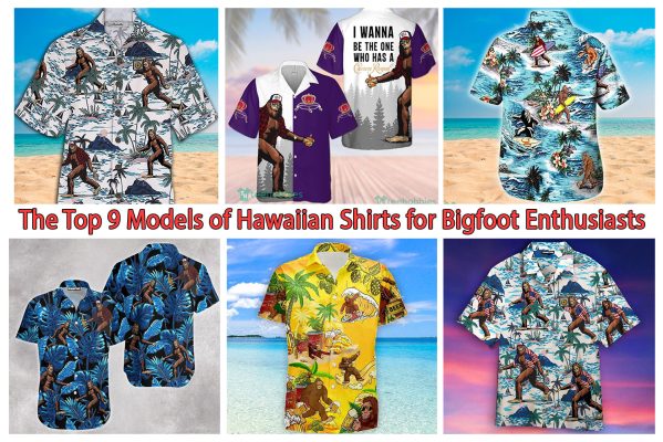 The Top 9 Models of Hawaiian Shirts for Bigfoot Enthusiasts