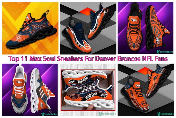Top 11 Max Soul Sneakers For Denver Broncos NFL Fans