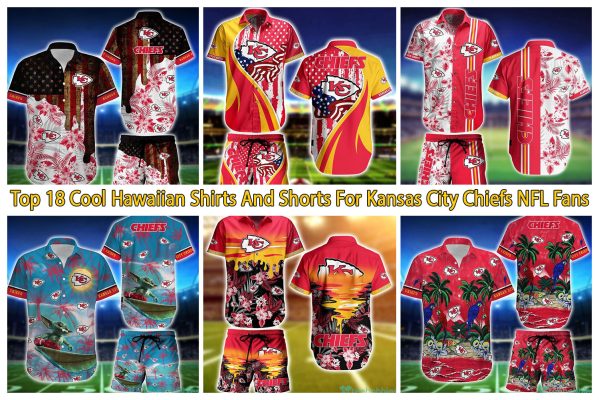 Top 18 Cool Hawaiian Shirts And Shorts For Kansas City Chiefs NFL Fans