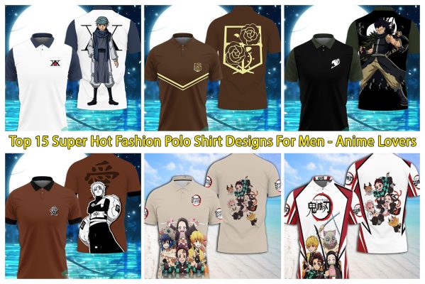 Top 15 Super Hot Fashion Polo Shirt Designs For Men - Anime Lovers