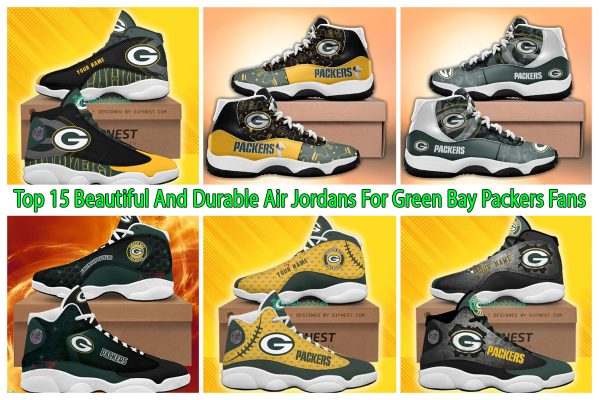 Top 15 Beautiful And Durable Air Jordans For Green Bay Packers Fans