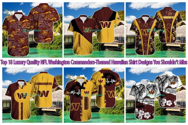 Top 18 Luxury Quality NFL Washington Commanders-Themed Hawaiian Shirt Designs You Shouldn't Miss