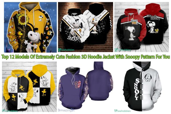 Top 12 Models Of Extremely Cute Fashion 3D Hoodie Jacket With Snoopy Pattern For You